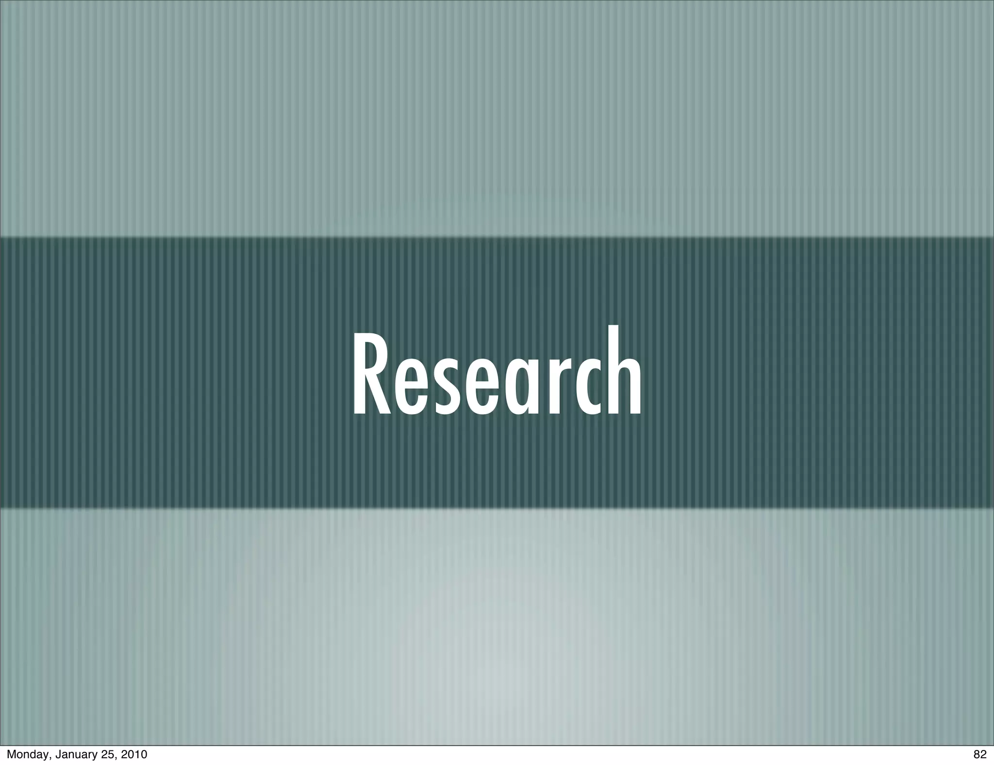 Research


Monday, January 25, 2010              82
 