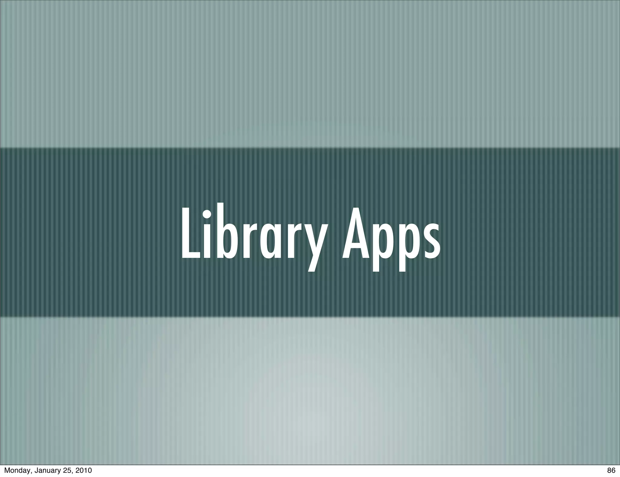 Library Apps


Monday, January 25, 2010                  86
 