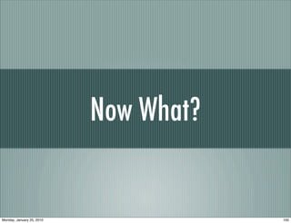 Now What?


Monday, January 25, 2010               100
 