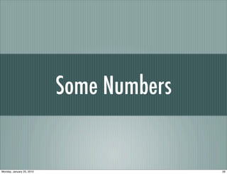 Some Numbers


Monday, January 25, 2010                  26
 
