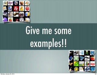 Give me some
                            examples!!

Monday, January 25, 2010                  29
 