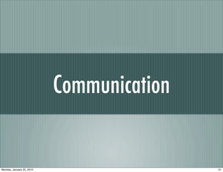 Communication


Monday, January 25, 2010                   51
 