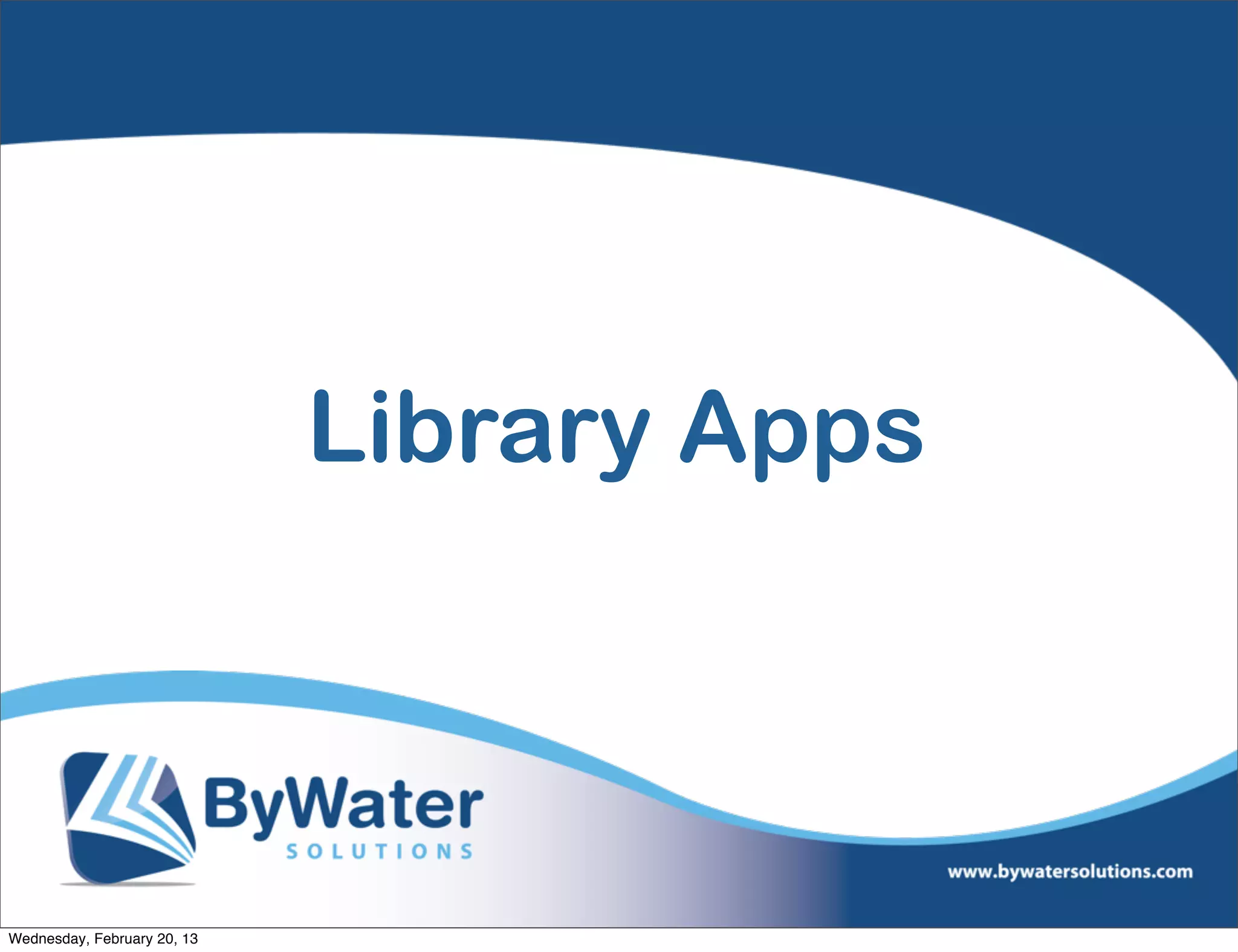 Library Apps



Wednesday, February 20, 13
 