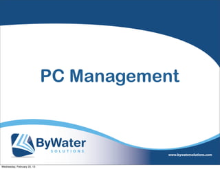 PC Management



Wednesday, February 20, 13
 