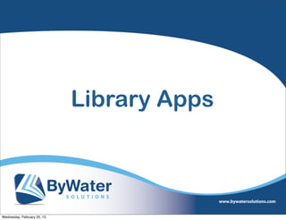 Library Apps



Wednesday, February 20, 13
 