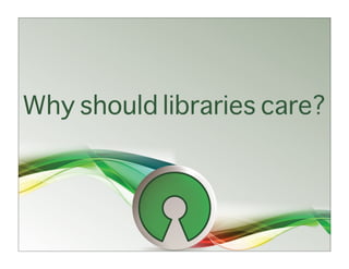 Why should libraries care?
 