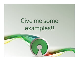 Give me some
 examples!!
 