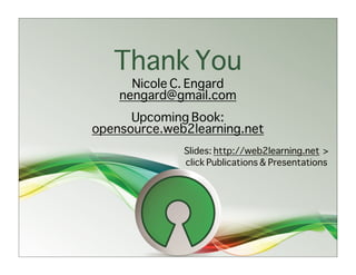Thank You
      Nicole C. Engard
    nengard@gmail.com
      Upcoming Book:
opensource.web2learning.net
              Slides: http://web2learning.net >
              click Publications & Presentations
 