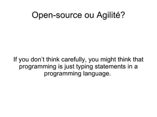 Open-source ou Agilité? If you don’t think carefully, you might think that programming is just typing statements in a programming language.  