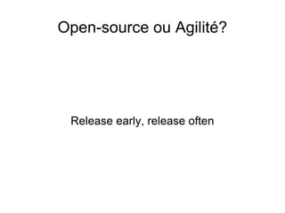 Open-source ou Agilité? Release early, release often 