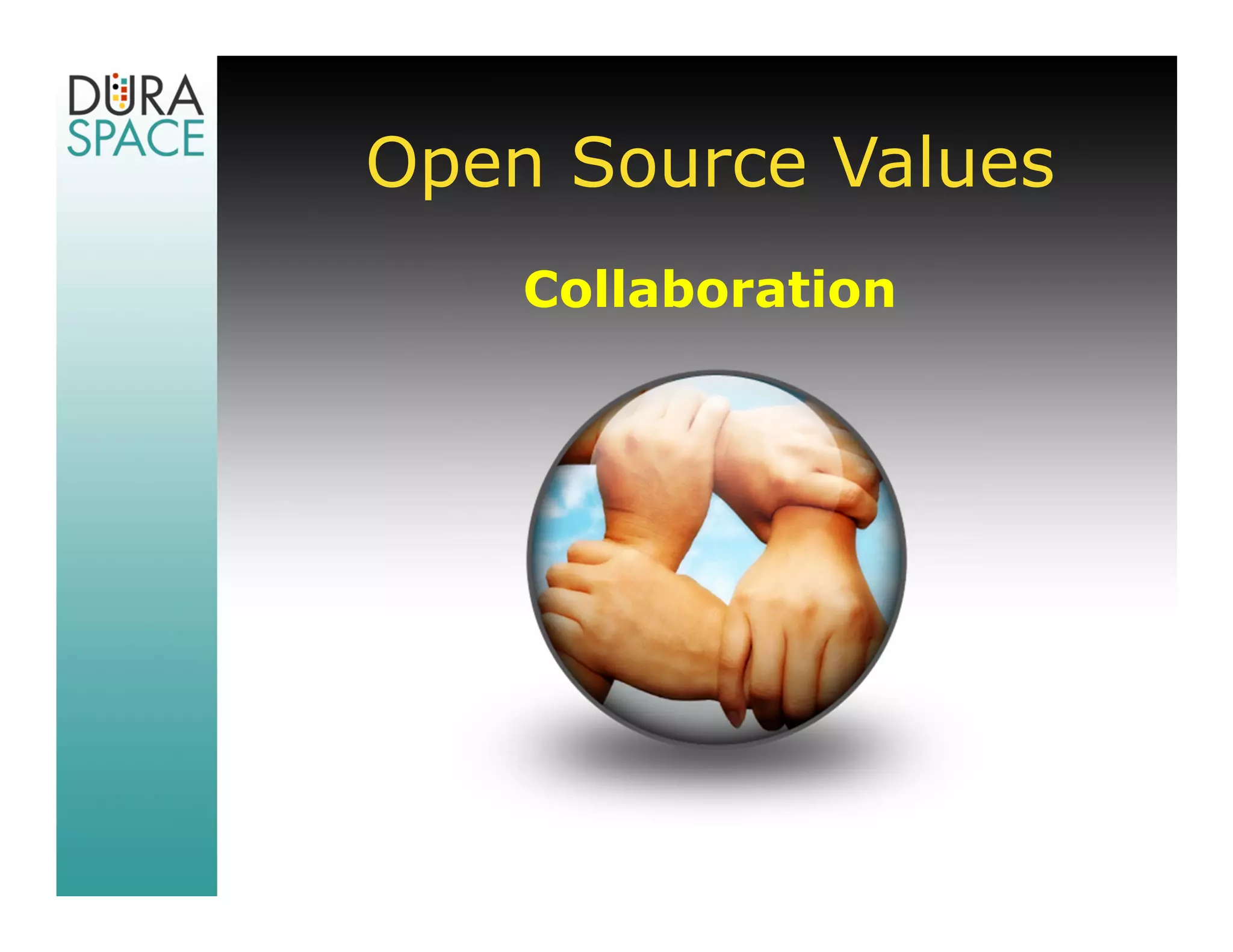 Open Source Values
    Collaboration
 