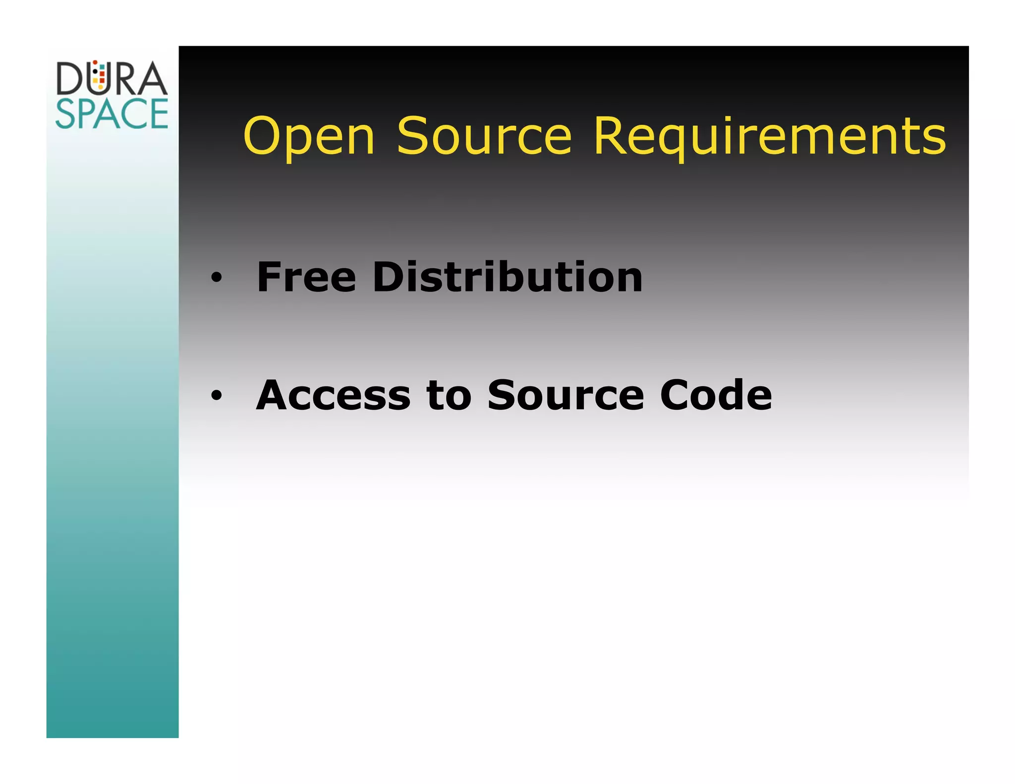 Open Source Requirements

• Free Distribution

• Access to Source Code
 