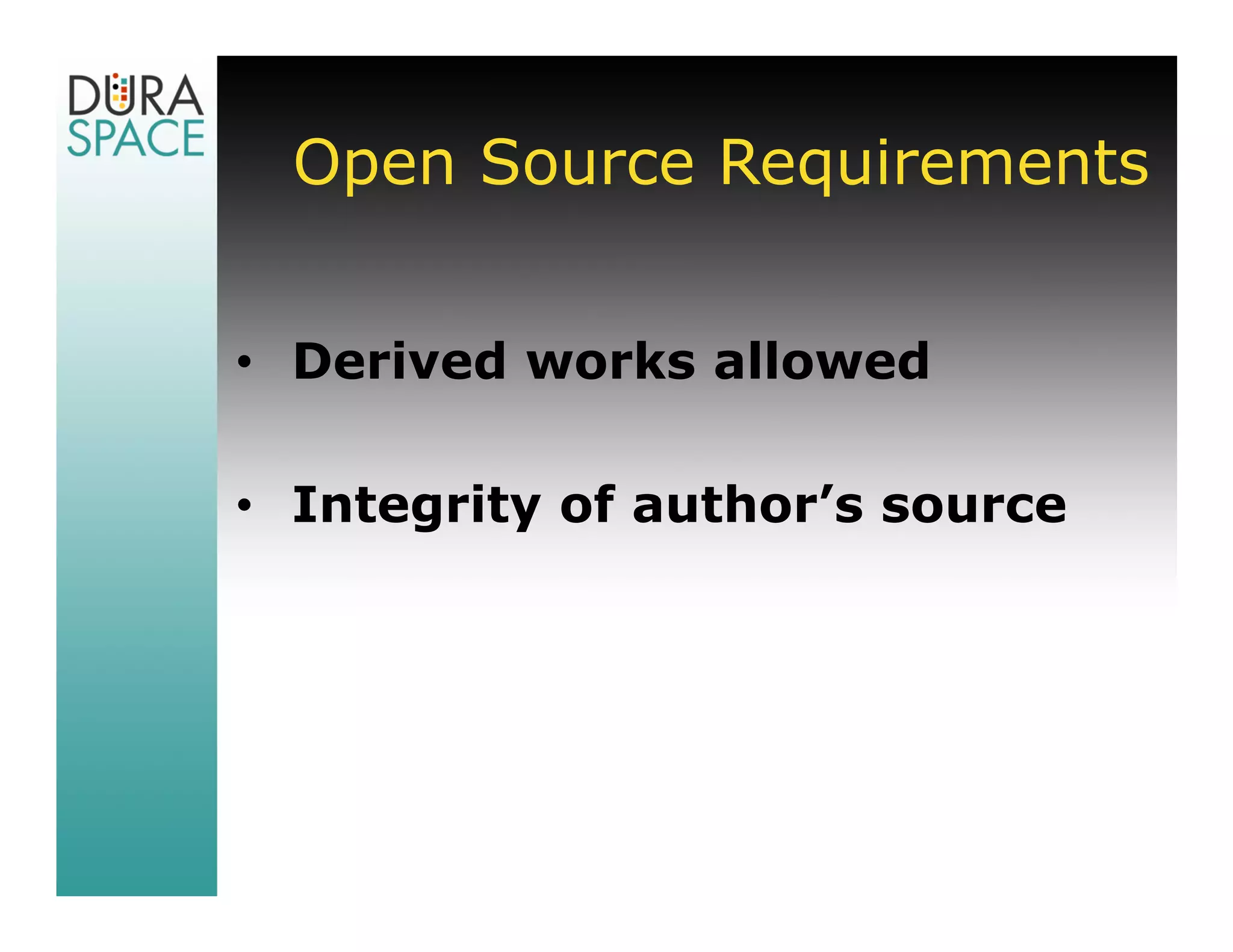 Open Source Requirements


• Derived works allowed

• Integrity of author’s source
 