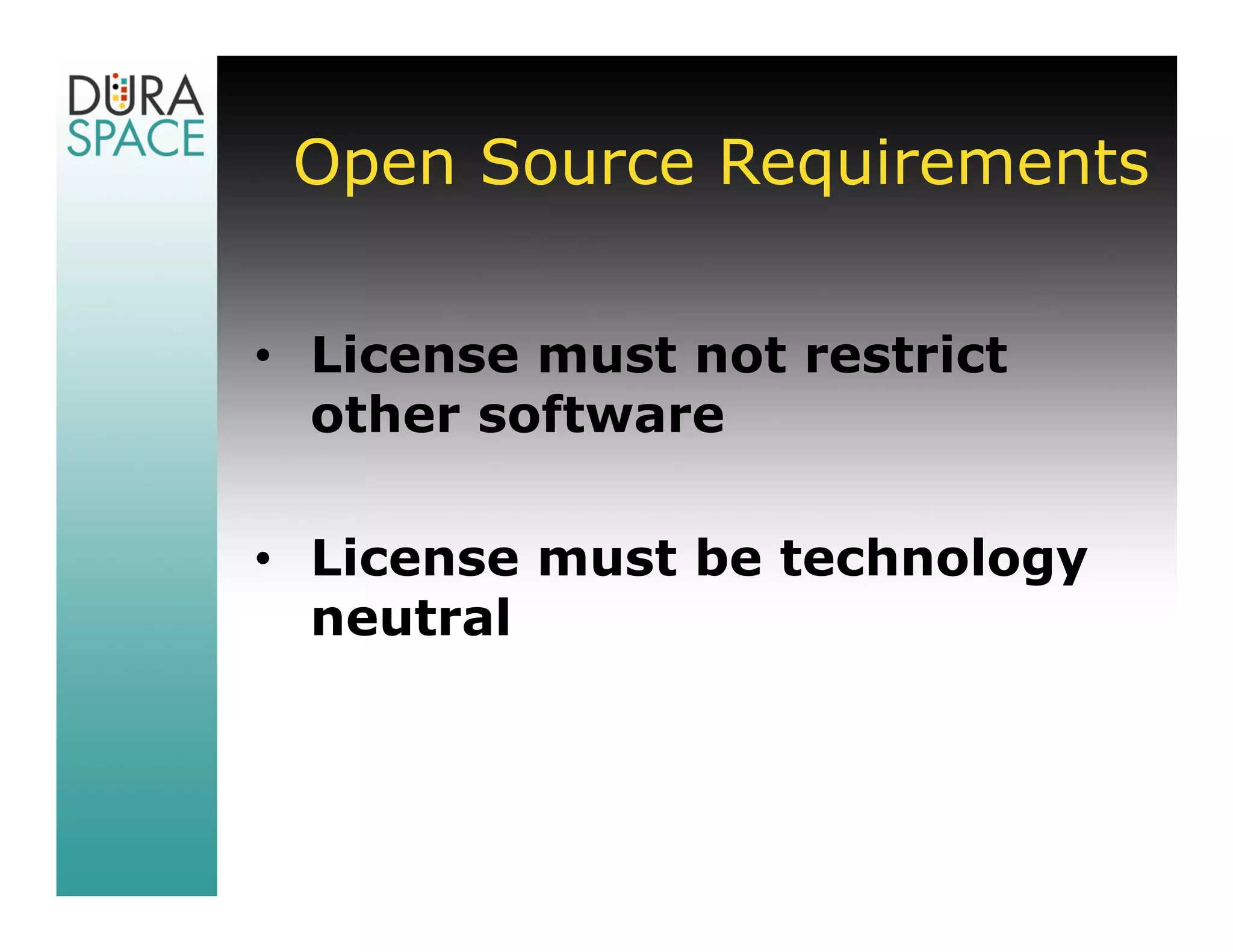 Open Source Requirements


• License must not restrict
  other software

• License must be technology
  neutral
 