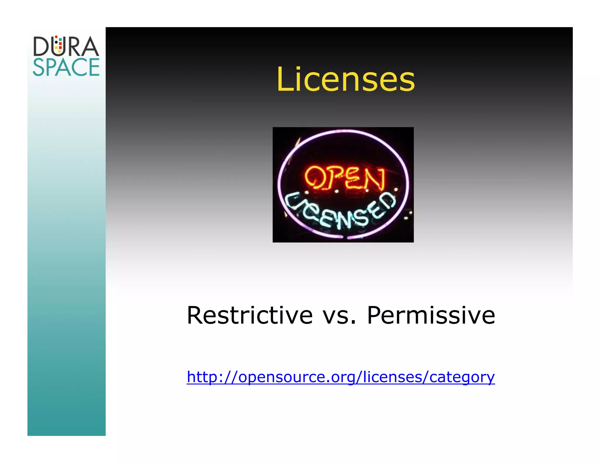 Licenses




Restrictive vs. Permissive

http://opensource.org/licenses/category
 