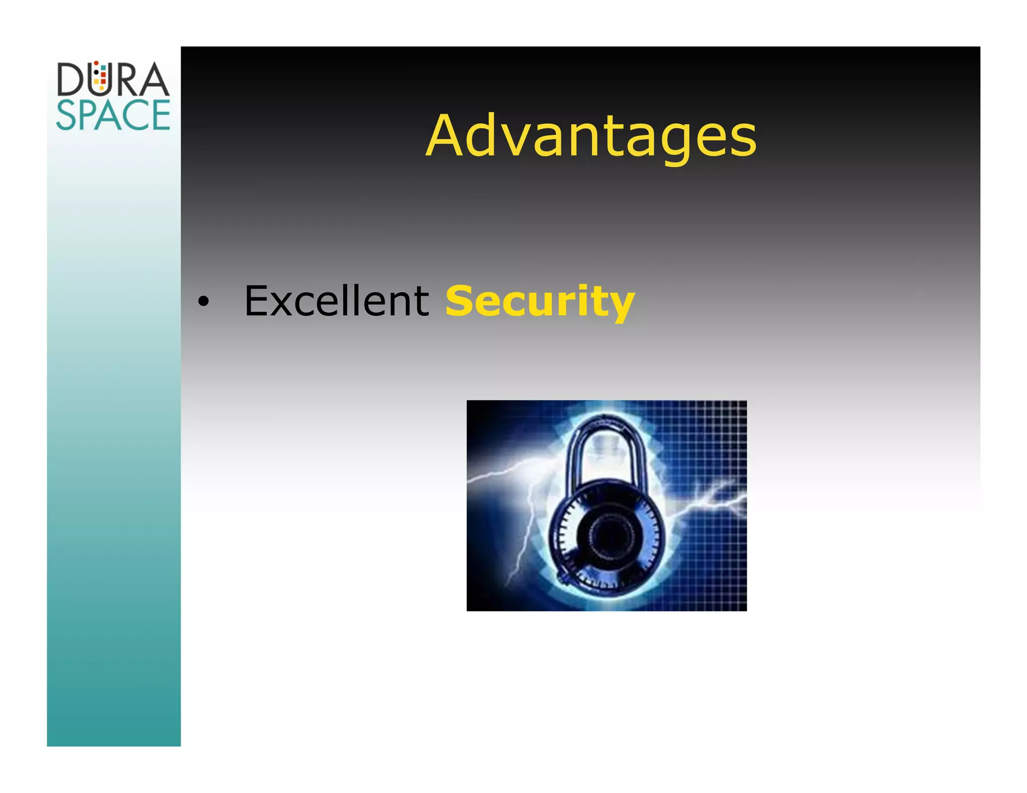 Advantages

• Excellent Security
 