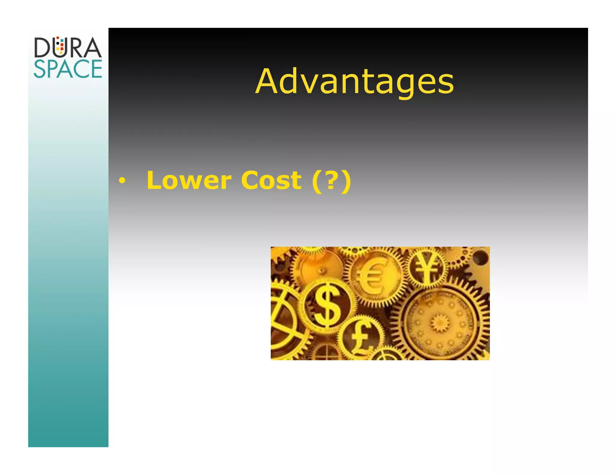 Advantages

• Lower Cost (?)
 