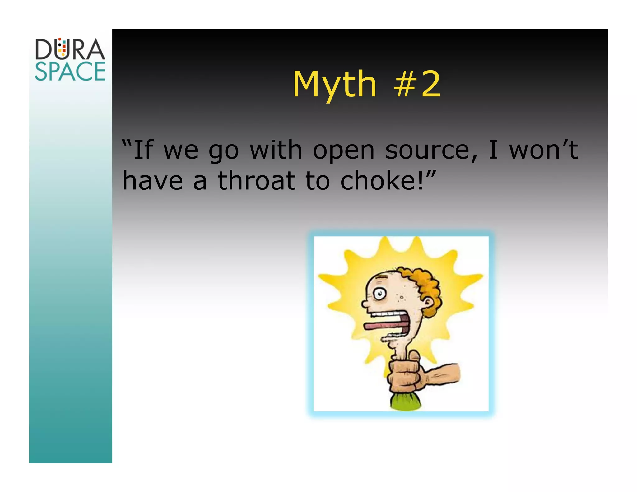 Myth #2
“If we go with open source, I won’t
have a throat to choke!”
 