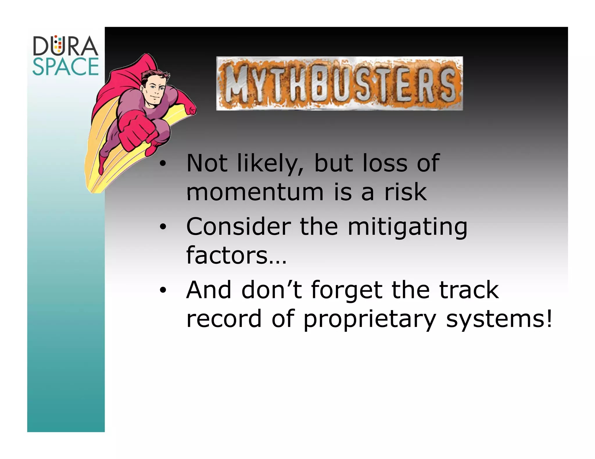 • Not likely, but loss of
  momentum is a risk
• Consider the mitigating
  factors…
• And don’t forget the track
  record of proprietary systems!
 
