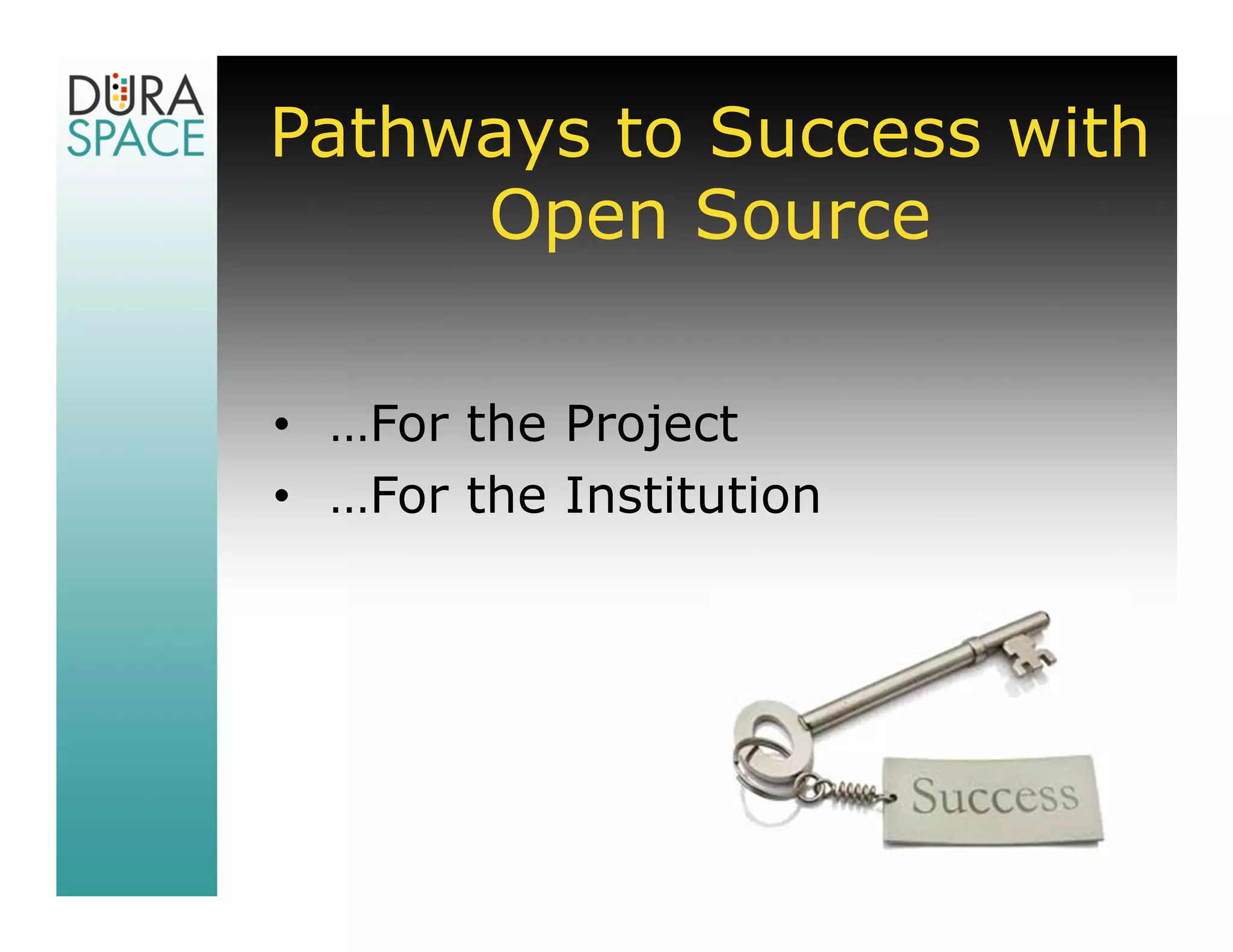 Pathways to Success with
     Open Source

• …For the Project
• …For the Institution
 