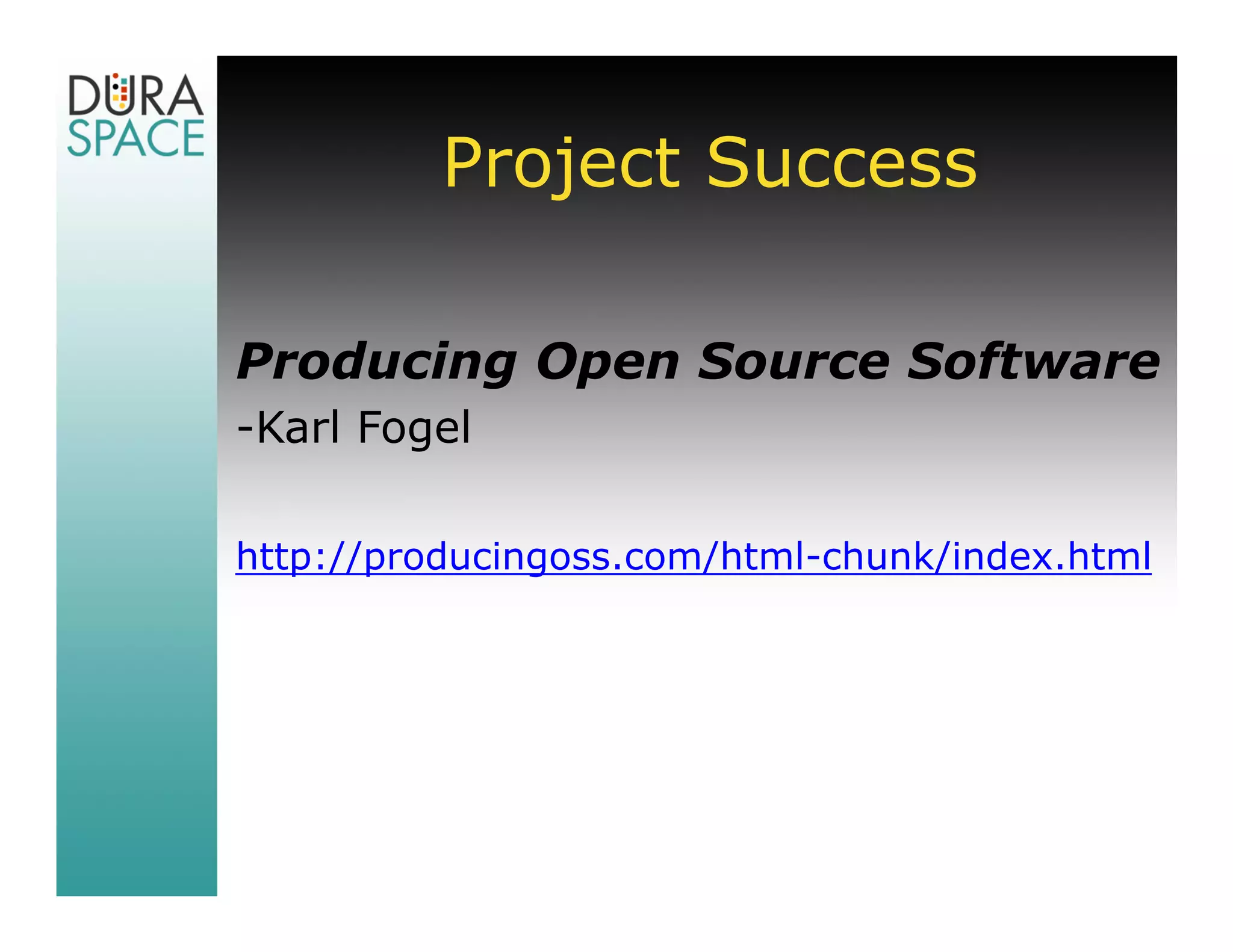 Project Success

Producing Open Source Software
-Karl Fogel

http://producingoss.com/html-chunk/index.html
 