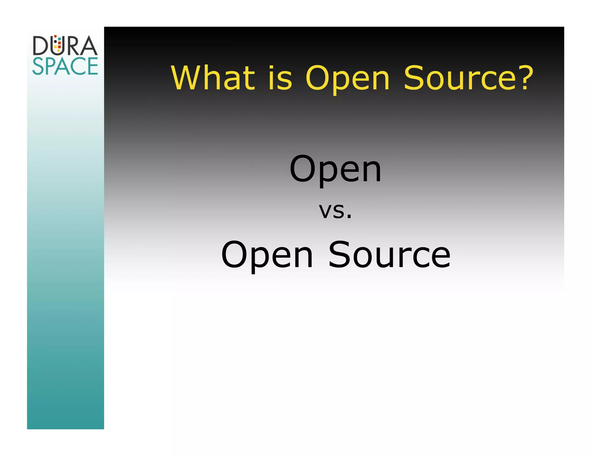 What is Open Source?

      Open
        vs.

  Open Source
 