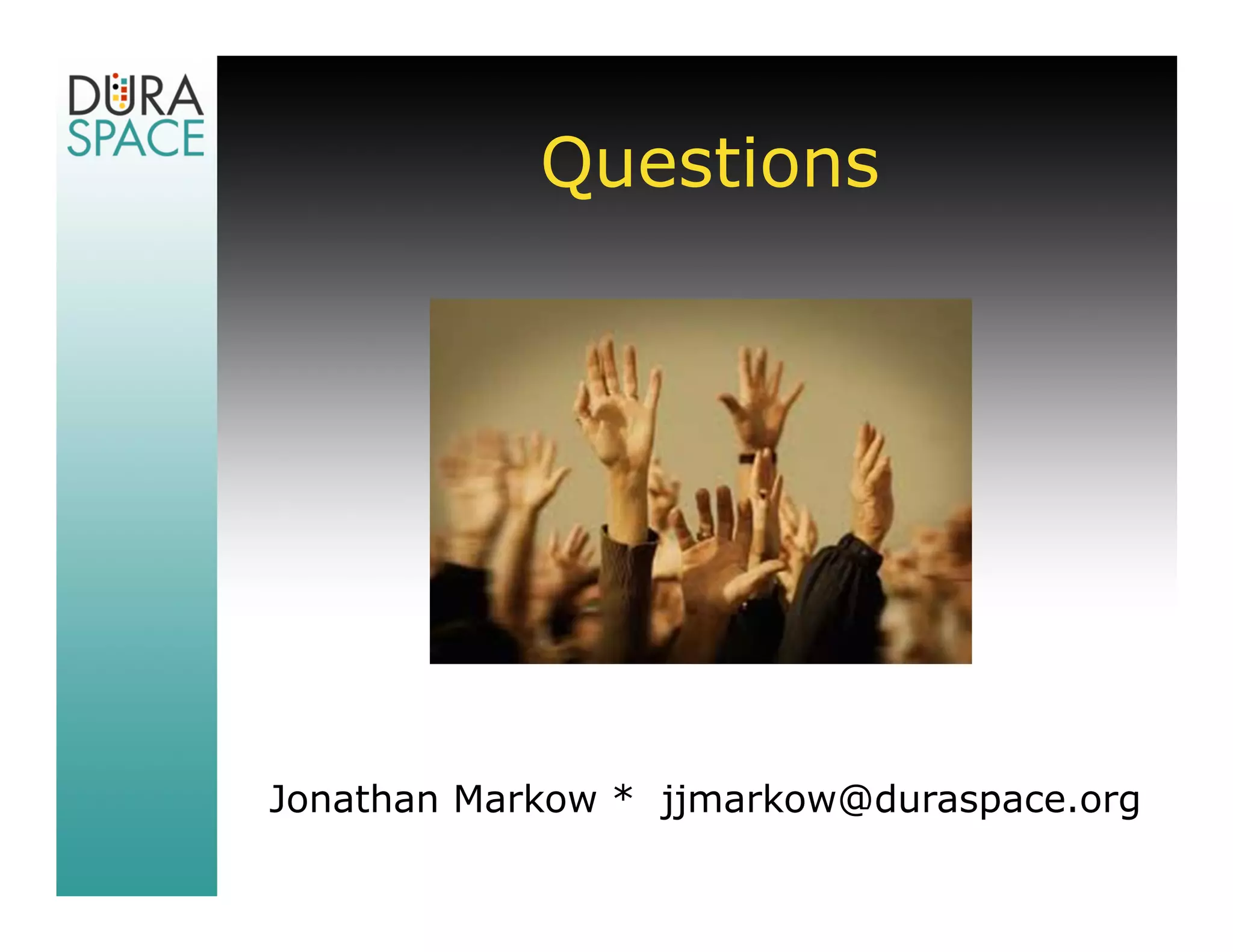 Questions




Jonathan Markow * jjmarkow@duraspace.org
 