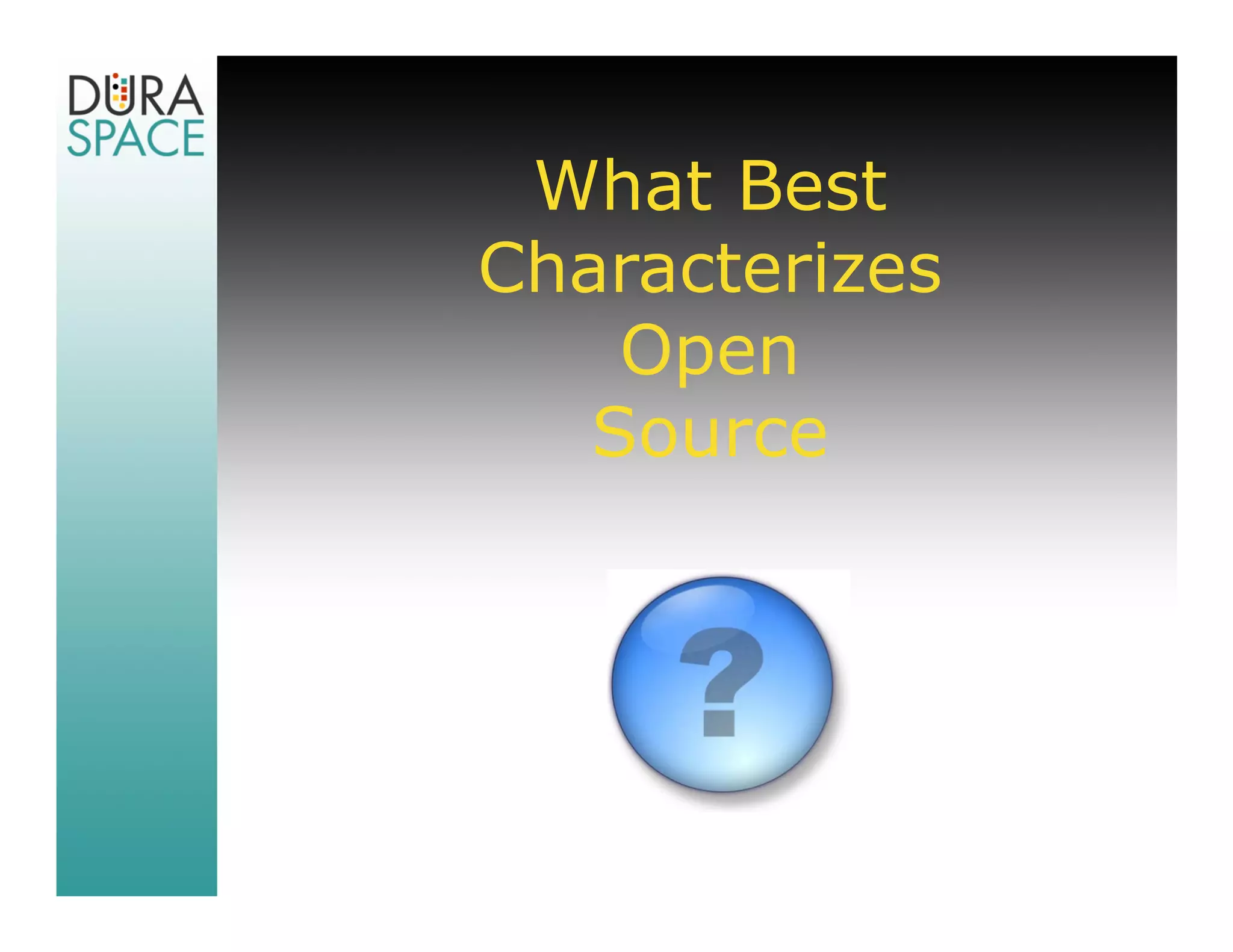What Best
Characterizes
    Open
   Source
 