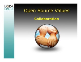 Open Source Values
    Collaboration
 