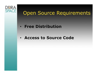 Open Source Requirements

• Free Distribution

• Access to Source Code
 