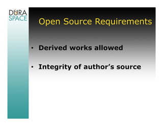 Open Source Requirements


• Derived works allowed

• Integrity of author’s source
 