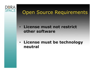 Open Source Requirements


• License must not restrict
  other software

• License must be technology
  neutral
 