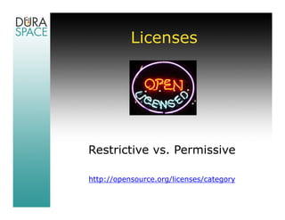 Licenses




Restrictive vs. Permissive

http://opensource.org/licenses/category
 