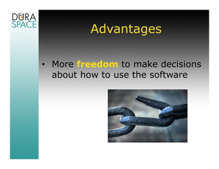 Advantages

• More freedom to make decisions
  about how to use the software
 