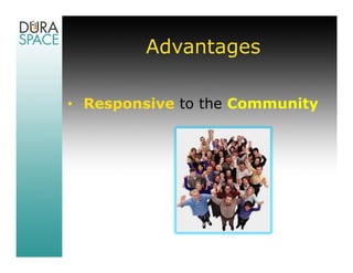 Advantages

• Responsive to the Community
 