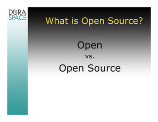 What is Open Source?

      Open
        vs.

  Open Source
 