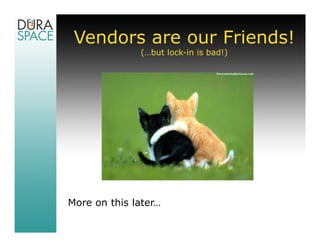 Vendors are our Friends!
              (…but lock-in is bad!)




More on this later…
 