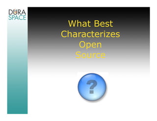 What Best
Characterizes
    Open
   Source
 