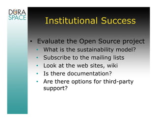 Institutional Success

• Evaluate the project (cont.)
 •   What is the governance model?
 •   How many users?
 •   Does th...