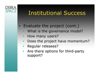 Institutional Success

• Evaluate the project (cont.)
 •   Consult with peer institutions
 •   Attend conferences
 •   Att...