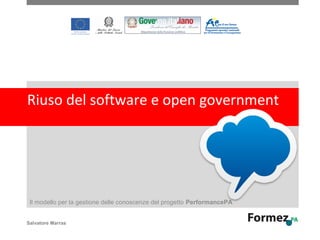 Riuso del software e open government

Il modello per la gestione delle conoscenze del progetto PerformancePA
Salvatore Marras

 