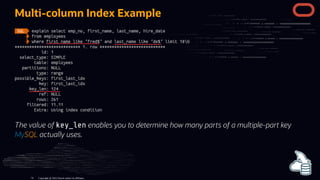 Multi-column Index Example
The value of key_len enables you to determine how many parts of a multiple-part key
MySQL actually uses.
Copyright @ 2022 Oracle and/or its affiliates.
74
 