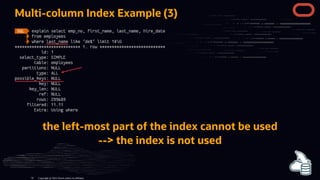 Multi-column Index Example (3)
the left-most part of the index cannot be used
--> the index is not used
Copyright @ 2022 Oracle and/or its affiliates.
76
 