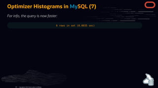 Optimizer Histograms in MySQL (7)
For info, the query is now faster:
6 rows in set (0.0035 sec)
Copyright @ 2022 Oracle and/or its affiliates.
103
 