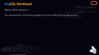 MySQL Workload
Read or Write Intensive ?
You should know ! And many people just have an idea (and usually wrong...).
Copyright @ 2022 Oracle and/or its affiliates.
124
 