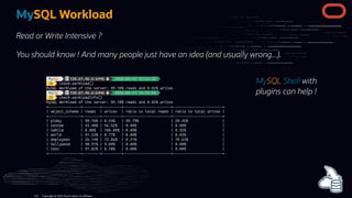 MySQL Shell with
plugins can help !
MySQL Workload
Read or Write Intensive ?
You should know ! And many people just have an idea (and usually wrong...).
Copyright @ 2022 Oracle and/or its affiliates.
124
 