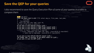 Save the QEP for your queries
I also recommend to save the Query Execution Plan of some of your queries in a table to
compare them:
Copyright @ 2022 Oracle and/or its affiliates.
127
 