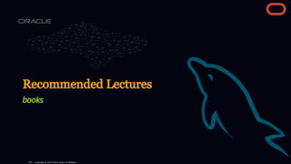 Recommended Lectures
books
Copyright @ 2022 Oracle and/or its affiliates.
129
 