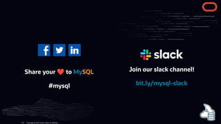 Share your ❤to MySQL
#mysql
Join our slack channel!
bit.ly/mysql-slack
Copyright @ 2022 Oracle and/or its affiliates.
134
 