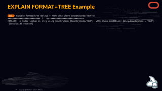 EXPLAIN FORMAT=TREE Example
Copyright @ 2022 Oracle and/or its affiliates.
27
 